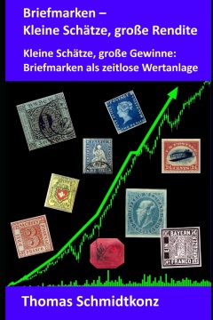 Sammlerbuch - Briefmarken – Kleine Schtze, groe Rendite: Kleine Schtze, groe Gewinne: Briefmarken als zeitlose Wertanlage